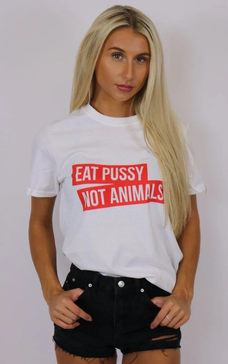 Eat Pussy Not Animals White T-Shirt