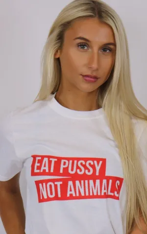 Eat Pussy Not Animals White T-Shirt